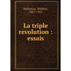  La triple revolution  essais Walther, 1867 1922 Rathenau 