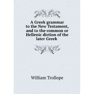   or Hellenic diction of the later Greek . William Trollope Books
