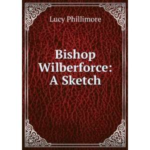  Bishop Wilberforce A Sketch Lucy Phillimore Books