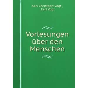    Seine Stellung in der SchÃ¶pfung und in der . Carl Vogt Books