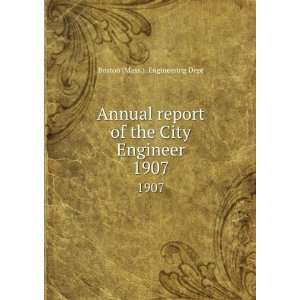   report of the City Engineer. 1907 Boston (Mass.). Engineering Dept