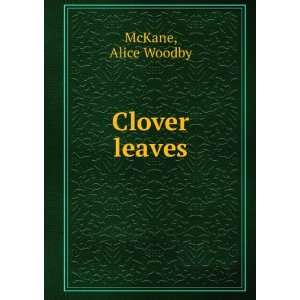  Clover leaves Alice Woodby. McKane Books
