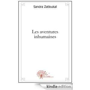 Les Aventures Inhumaines Sandra Zatloukal  Kindle Store