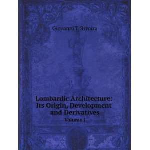  Lombardic architecture; its origin, development and 
