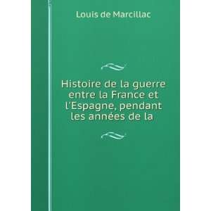  et lEspagne, pendant les annÃ©es de la . Louis de Marcillac Books
