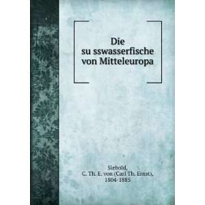  Die suÌ?sswasserfische von Mitteleuropa C. Th. E. von 