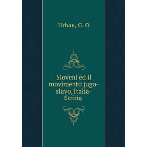   Sloveni ed il movimento jugo slavo, Italia Serbia C. O Urban Books
