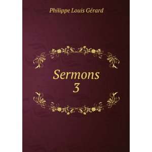  Sermons. 3 Philippe Louis GÃ©rard Books