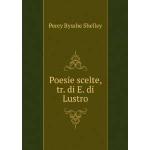    Poesie scelte, tr. di E. di Lustro Percy Bysshe Shelley Books