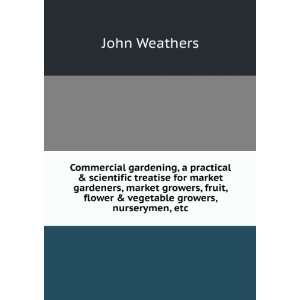  , flower & vegetable growers, nurserymen, etc John Weathers Books