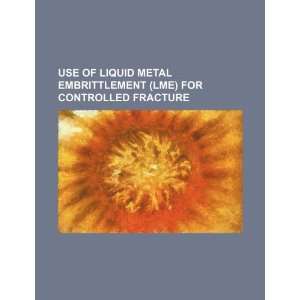  Use of liquid metal embrittlement (LME) for controlled 