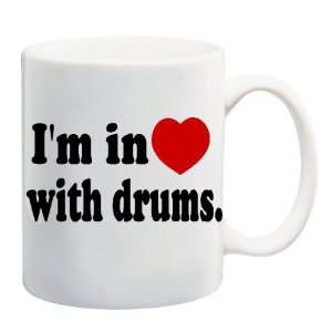  IM IN LOVE WITH DRUMS Mug Coffee Cup 11 oz Everything 