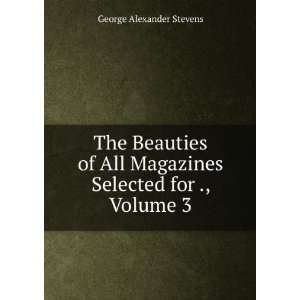  The Beauties of All Magazines Selected for ., Volume 3 