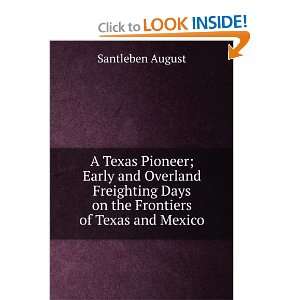  A Texas Pioneer; Early and Overland Freighting Days on the 