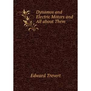  Dynamos and Electric Motors and All about Them Edward 