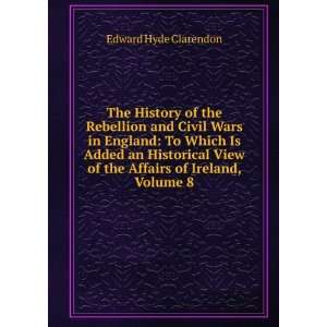  The History of the Rebellion and Civil Wars in England To 