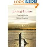 Going Home Finding Peace When Pets Die by Jon Katz (Sep 27, 2011)