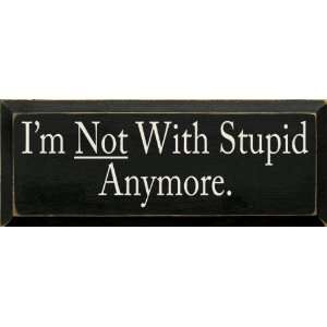  Im Not With Stupid Anymore Wooden Sign