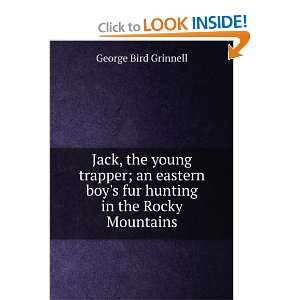  Jack, the young trapper; an eastern boys fur hunting in the Rocky 