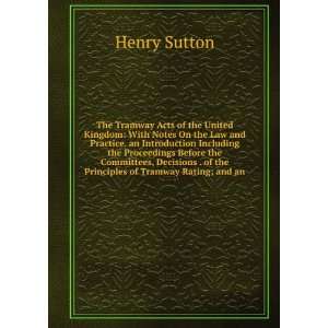 The Tramway Acts of the United Kingdom With Notes On the Law and 