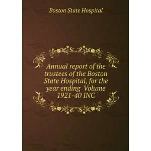   of the Boston State Hospital, for the year ending Volume 1921 40 INC
