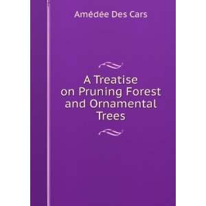  A Treatise on Pruning Forest and Ornamental Trees AmÃ 