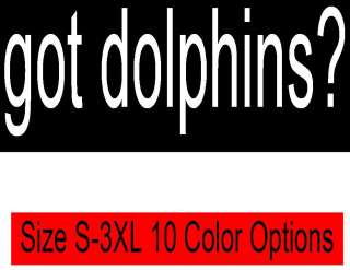 got dolphins? T Shirt S 3XL Miami NFL Free Ship 037Z  