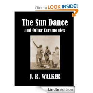 The Sun Dance and Other Ceremonies J. R. Walker  Kindle 