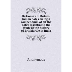 Dictionary of British Indian dates, being a compendium of all the 