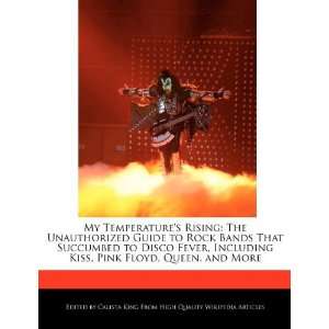   Kiss, Pink Floyd, Queen, and More (9781270858447) Calista King Books