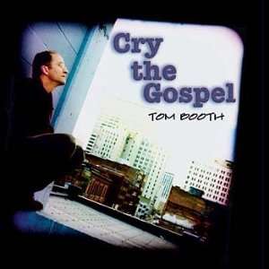  Cry the Gospel TOM BOOTH Music