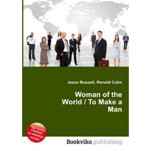   Woman of the World / To Make a Man Ronald Cohn Jesse Russell Books
