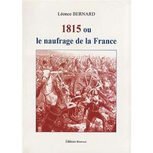  1815 ou le naufrage de la france (9782756302591) Bernard 