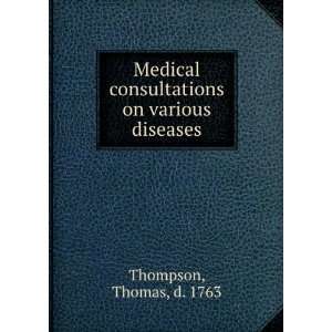  Medical consultations on various diseases Thomas, d. 1763 