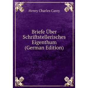 Briefe Ã?ber Schriftstellerisches Eigenthum (German Edition) Henry 