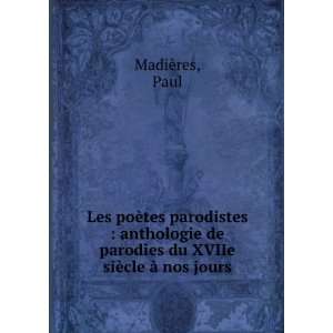   de parodies du XVIIe siÃ¨cle Ã  nos jours Paul MadiÃ¨res Books