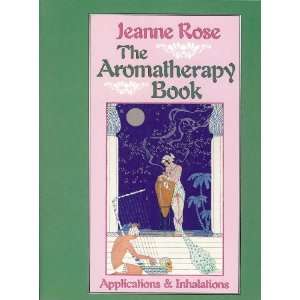  The Aromatherapy Book Jeanne Rose, Publishers Note 