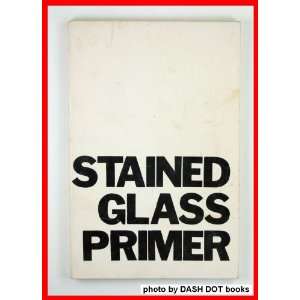  The Stained Glass Primer No Author Books
