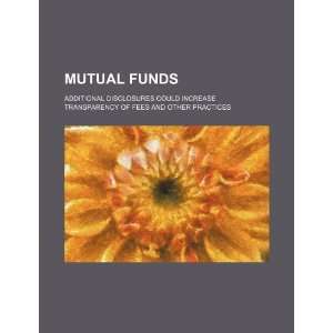  Mutual funds additional disclosures could increase 
