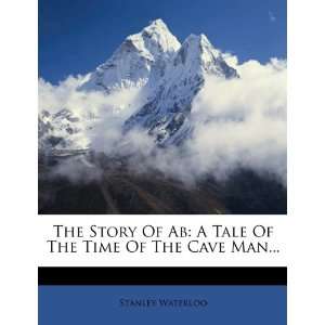  The Story Of Ab A Tale Of The Time Of The Cave Man 