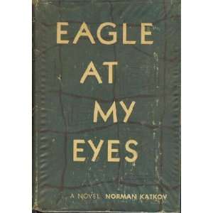 Eagle at my eyes Norman Katkov  Books