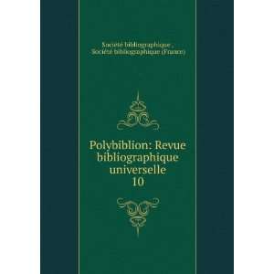  Polybiblion Revue bibliographique universelle. 10 SociÃ 