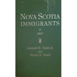  Nova Scotia Immigrants to 1867 Leonard H. Smith Jr 