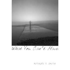    What You Cant Have (9781897109090) Michael V. Smith Books