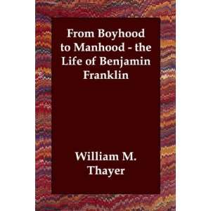 From Boyhood to Manhood   the Life of Benjamin Franklin William M 