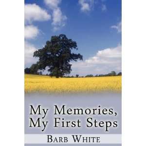  My Memories, My First Steps (9781456084141) Barb White 