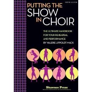  Putting the SHOW in CHOIR (The Ultimate Handbook for Your 