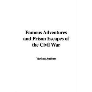 Famous Adventures and Prison Escapes of the Civil War