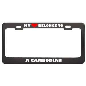 My Heart Belongs To A Cambodian Country Flag Nationality Metal License 