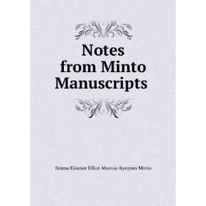 Notes from Minto Manuscripts . Emma Eleanor Elliot Murray Kynynm 
